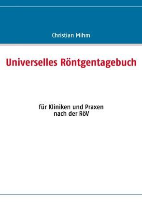 Universelles Röntgentagebuch von Mihm,  Christian