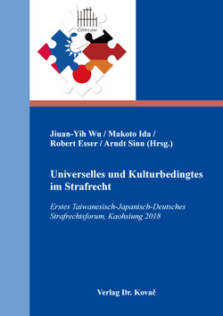 Universelles und Kulturbedingtes im Strafrecht von Esser,  Robert, Ida,  Makoto, Sinn,  Arndt, Wu,  Jiuan-Yih