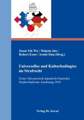 Universelles und Kulturbedingtes im Strafrecht von Esser,  Robert, Ida,  Makoto, Sinn,  Arndt, Wu,  Jiuan-Yih