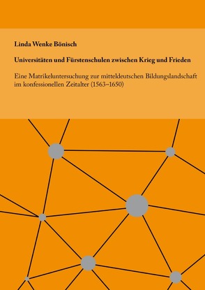 Universitäten und Fürstenschulen zwischen Krieg und Frieden von Bönisch,  Wenke