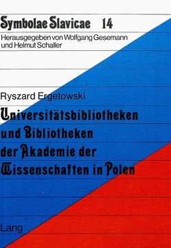 Universitätsbibliotheken und Bibliotheken der Akademie der Wissenschaften in Polen von Ergetowski,  Ryszard