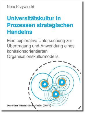 Universitätskultur in Prozessen strategischen Handelns von Krzywinski,  Nora