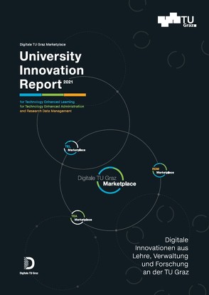 University Innovation Report 2021 von Dennerlein,  Sebastian Maximilian, Ebner,  Markus, Ebner,  Martin, Maitz,  Katharina, Pammer-Schindler,  Viktoria, Sluga,  Philomena, Veider,  Thomas