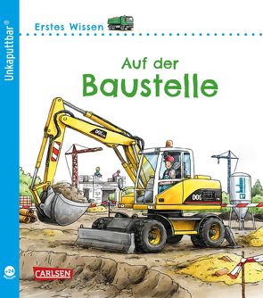 Unkaputtbar: Erstes Wissen: Auf der Baustelle von Klose,  Petra, Zimmer,  Christian