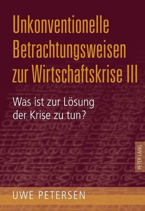 Unkonventionelle Betrachtungsweisen zur Wirtschaftskrise III von Petersen,  Uwe