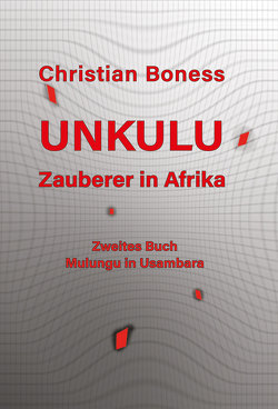 Unkulu – Zauberer in Afrika – Zweites Buch: Mulungu in Usambara von Boness,  Christian Martin