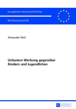 Unlautere Werbung gegenüber Kindern und Jugendlichen von Stief,  Alexander