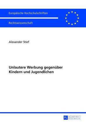 Unlautere Werbung gegenüber Kindern und Jugendlichen von Stief,  Alexander