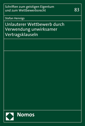 Unlauterer Wettbewerb durch Verwendung unwirksamer Vertragsklauseln von Hennigs,  Stefan