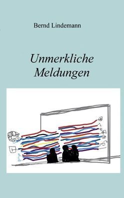 Unmerkliche Meldungen von Lindemann,  Bernd