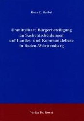 Unmittelbare Bürgerbeteiligung an Sachentscheidungen auf Landes- und Kommunalebene in Baden-Württemberg von Herbel,  Ilona C