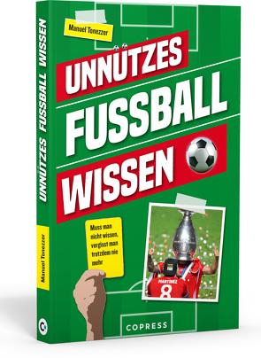 Unnützes Fußballwissen. Muss man nicht wissen, vergisst man trotzdem nie mehr von Tonezzer,  Manuel