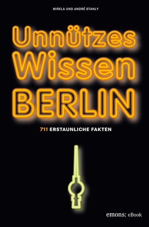 Unnützes Wissen Berlin von Stanly,  André, Stanly,  Mirela