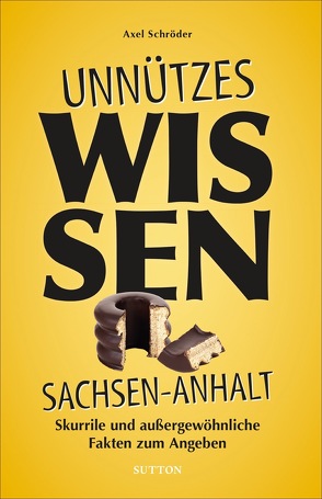 Unnützes Wissen Sachsen-Anhalt von Schroeder,  Axel