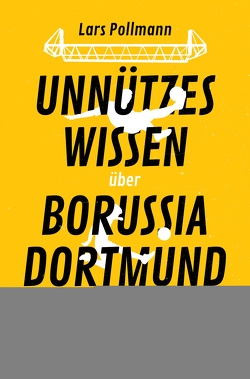 Unnützes Wissen über Borussia Dortmund von Pollmann,  Lars