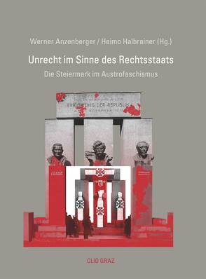 „Unrecht im Sinne des Rechtsstaates“ von Anzenberger,  Werner, Binder,  Dieter A., Blatnik,  Herbert, Dreidemy,  Lucile, Großhaupt,  Walter, Halbrainer,  Heimo, Konrad,  Helmut, Polaschek,  Martin F., Schmidlechner,  Karin M, Schölnberger,  Pia, Sonnleitner,  Ute, Teissl,  Christian, Wenninger,  Florian, Wohnout,  Helmut