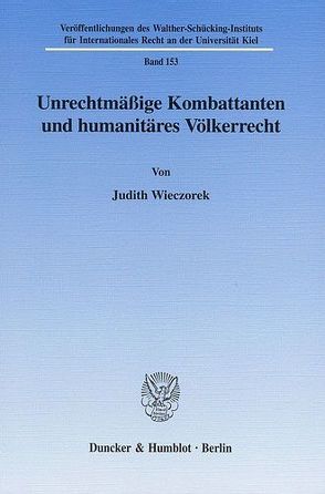 Unrechtmäßige Kombattanten und humanitäres Völkerrecht. von Wieczorek,  Judith