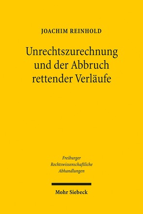 Unrechtszurechnung und der Abbruch rettender Verläufe von Reinhold,  Joachim