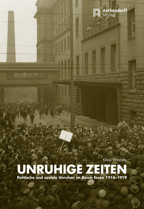 Unruhige Zeiten – politische und soziale Unruhen in Essen 1916-1919 von Wisotzky,  Klaus