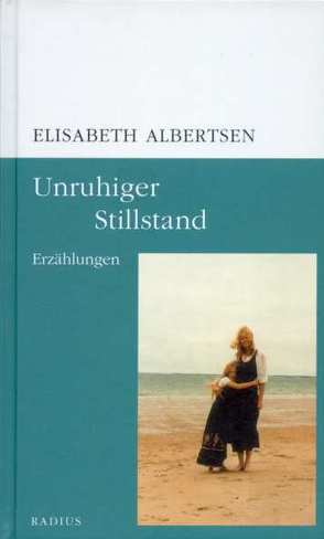 Unruhiger Stillstand von Albertsen,  Elisabeth