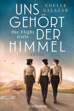 Uns gehört der Himmel. Die Flight Girls von Salazar,  Noelle, Wulfekamp,  Ursula