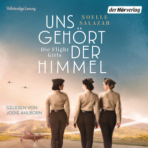 Uns gehört der Himmel. Die Flight Girls von Ahlborn,  Jodie, Salazar,  Noelle, Wulfekamp,  Ursula