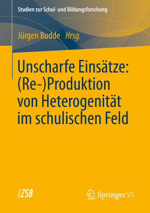 Unscharfe Einsätze: (Re-)Produktion von Heterogenität im schulischen Feld von Budde,  Juergen