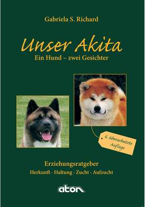 Unser Akita Ein Hund – zwei Gesichter von Richard,  Gabriela S.