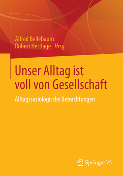 Unser Alltag ist voll von Gesellschaft von Bellebaum,  Alfred, Hettlage,  Robert