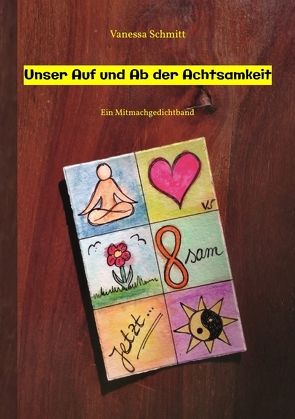 Unser Auf und Ab der Achtsamkeit – 60 Gedichte und 30 Illustrationen rund um das Thema (Un-)Achtsamkeit im Alltag von Schmitt,  Vanessa