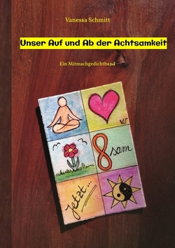 Unser Auf und Ab der Achtsamkeit – 60 Gedichte und 30 Illustrationen rund um das Thema (Un-)Achtsamkeit im Alltag von Schmitt,  Vanessa