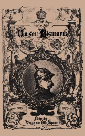 Unser Bismarck von Bismarck,  Otto von