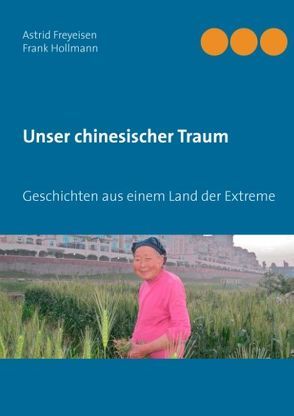 Unser chinesischer Traum von Freyeisen,  Astrid, Hollmann,  Frank