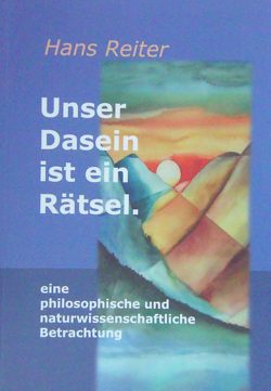 Unser Dasein ist ein Rätsel. von Reiter,  Hans