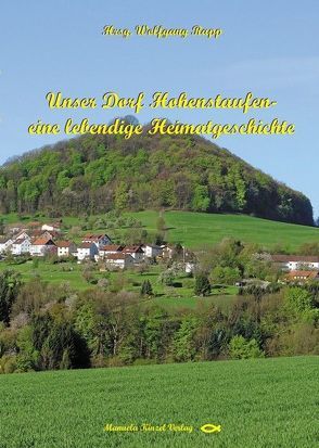 Unser Dorf Hohenstaufen – eine lebendige Heimatgeschichte von Rapp,  Wolfgang