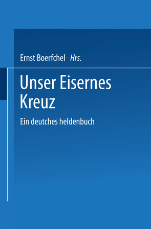 Unser Eisernes Kreuz von Boerschel,  Ernst