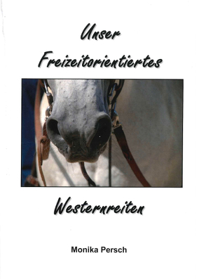 Unser Freizeitorientiertes Westernreiten von Persch,  Monika