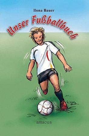 Unser Fussballbuch von Bauer,  Ilona, Puschner,  Friederike