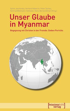 Unser Glaube in Myanmar von Jaschinsky,  Sylvia, Köberlin,  Gerhard, Tachau,  Peter, Wellmann-Hofmeier,  Gertrud, Zöllner,  Hans-Bernd