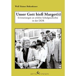 Unser Gott hieß Margot(t) von Birkenhauer,  Wolf-Rainer