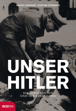 Unser Hitler. Die Österreicher und ihr Landsmann von Haidinger,  Martin, Jagschitz,  Gerhard, Steinbach,  Günther