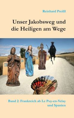 Unser Jakobsweg und die Heiligen am Wege – Band 2 von Preißl,  Reinhard