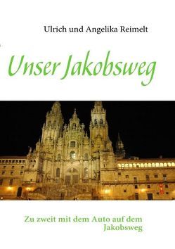 Unser Jakobsweg von Reimelt,  Angelika, Reimelt,  Ulrich