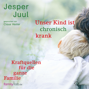 Unser Kind ist chronisch krank von Juul,  Jesper, Vester,  Claus