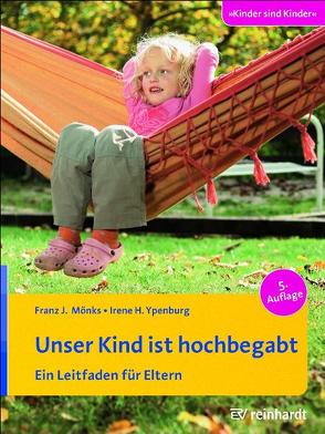 Unser Kind ist hochbegabt von Mönks,  Franz J., Ypenburg,  Irene H.