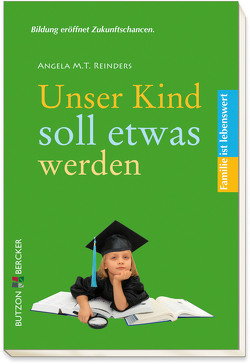 Unser Kind soll etwas werden von Reinders,  Angela M. T.