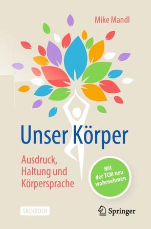 Unser Körper – Ausdruck, Haltung, Körpersprache von Mandl,  Mike