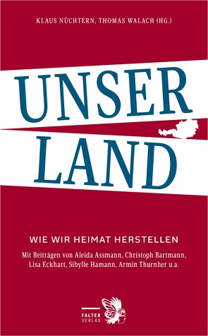 Unser Land von Bartmann,  Christoph, Dusini,  Matthias, Gross,  Rainer, Hamann,  Sibylle, Höfer,  Sebastian, Nüchtern,  Klaus, Schmidtkunz,  Renata, Thurnher,  Armin, Walach,  Thomas