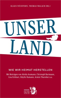 Unser Land von Bartmann,  Christoph, Dusini,  Matthias, Gross,  Rainer, Hamann,  Sibylle, Höfer,  Sebastian, Nüchtern,  Klaus, Schmidtkunz,  Renata, Thurnher,  Armin, Walach,  Thomas