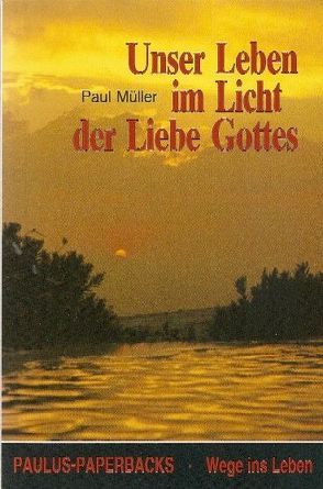 Unser Leben im Licht der Liebe Gottes von Mueller,  Paul